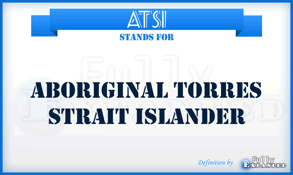 ATSI - Aboriginal Torres Strait Islander