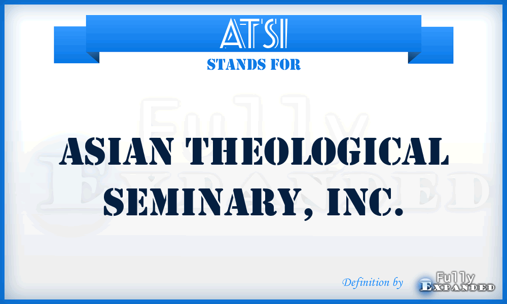 ATSI - Asian Theological Seminary, Inc.