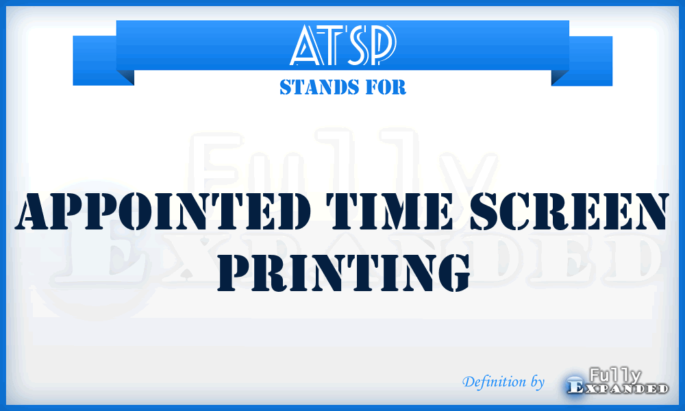 ATSP - Appointed Time Screen Printing