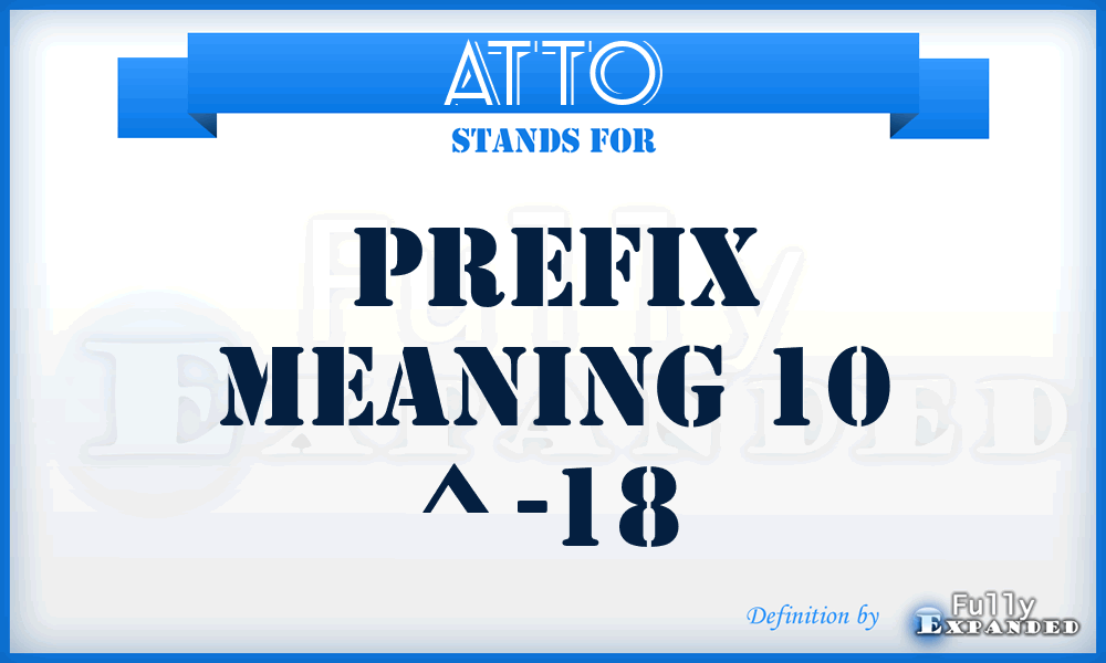 ATTO - prefix meaning 10 ^ -18