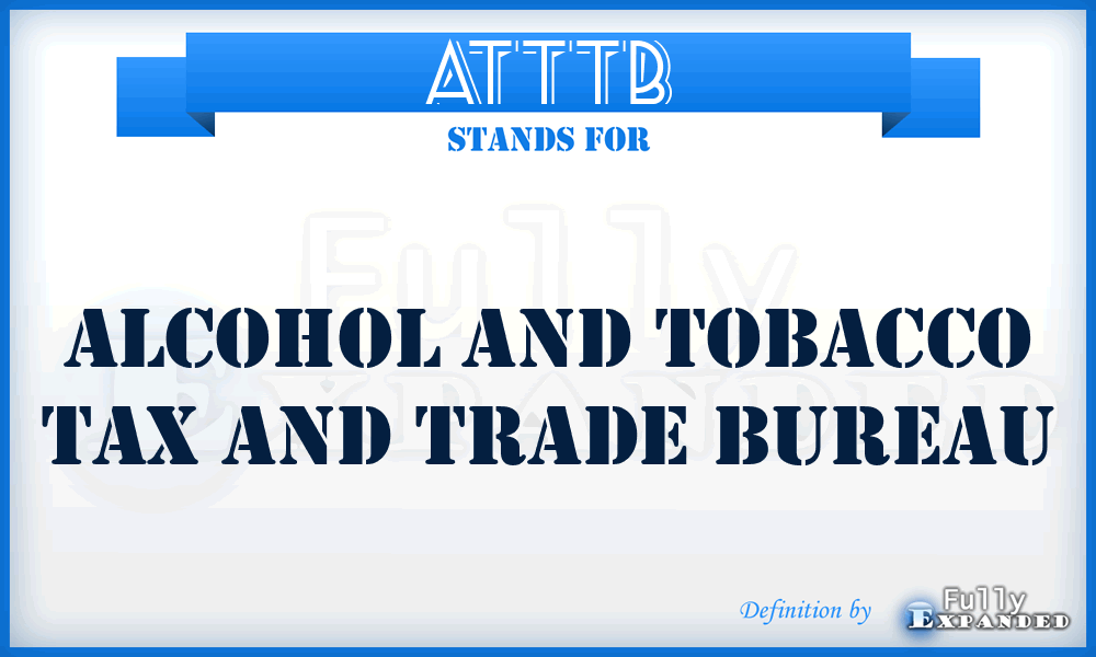 ATTTB - Alcohol and Tobacco Tax and Trade Bureau