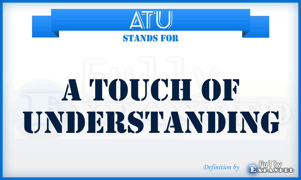 ATU - A Touch of Understanding