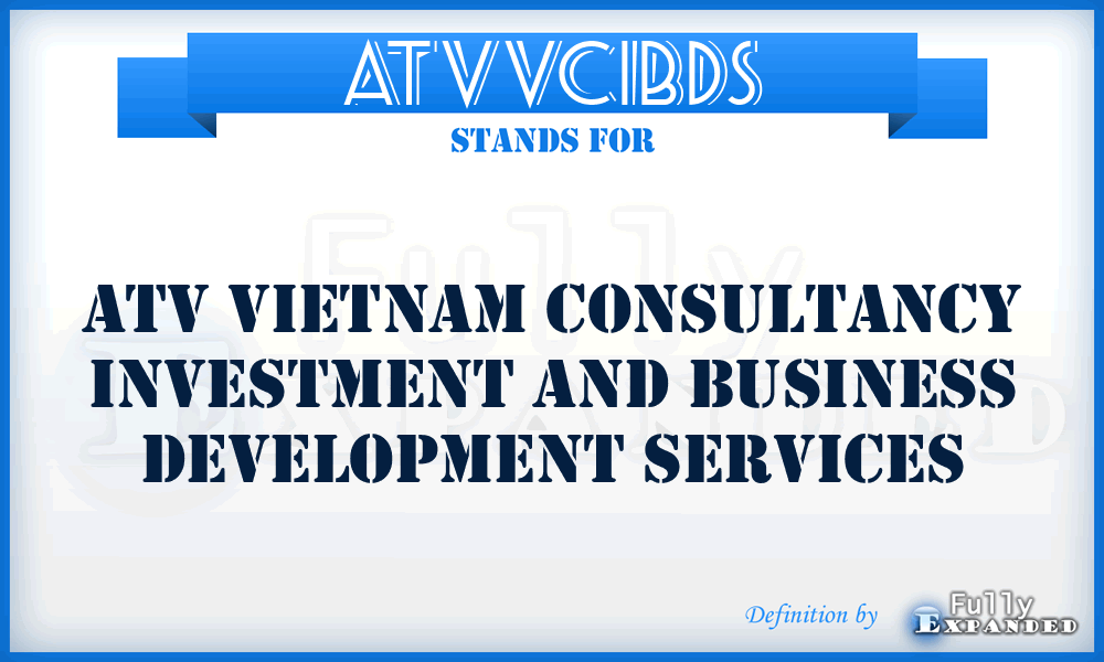 ATVVCIBDS - ATV Vietnam Consultancy Investment and Business Development Services