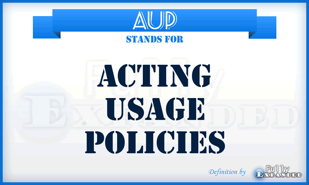 AUP - Acting Usage Policies