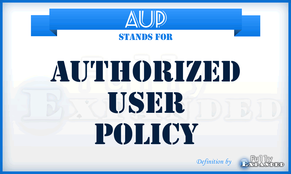 AUP - Authorized User Policy