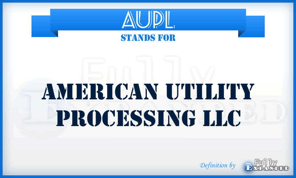 AUPL - American Utility Processing LLC
