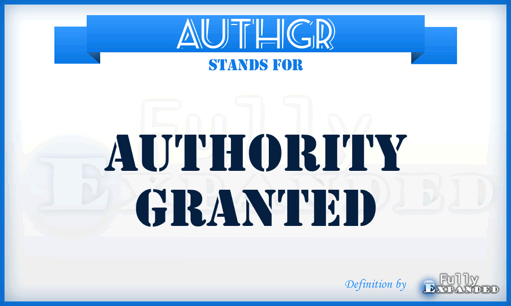 AUTHGR - authority granted