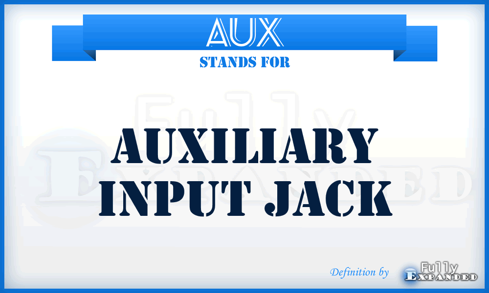 AUX - Auxiliary input jack