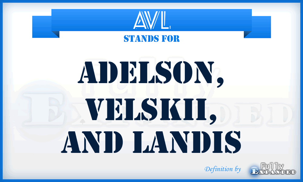 AVL - Adelson, Velskii, and Landis