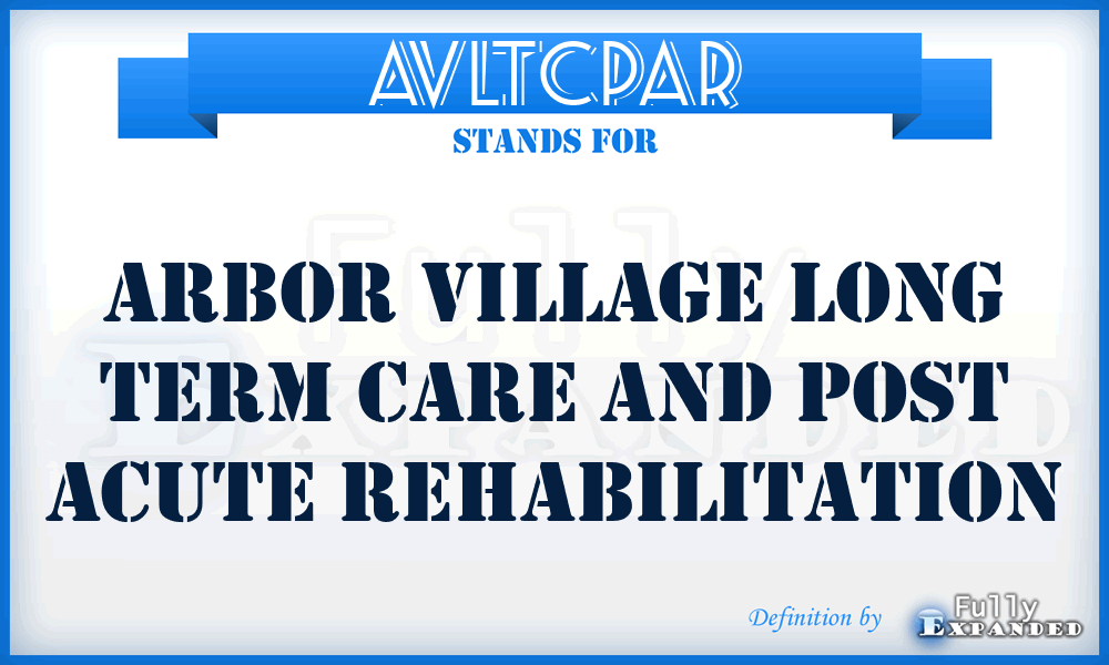 AVLTCPAR - Arbor Village Long Term Care and Post Acute Rehabilitation