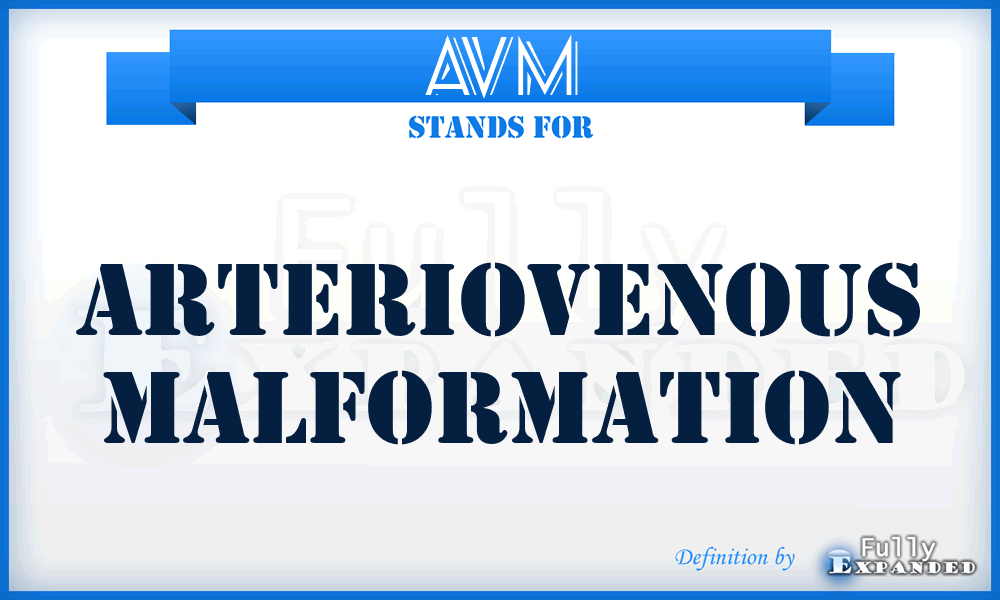 AVM - Arteriovenous malformation