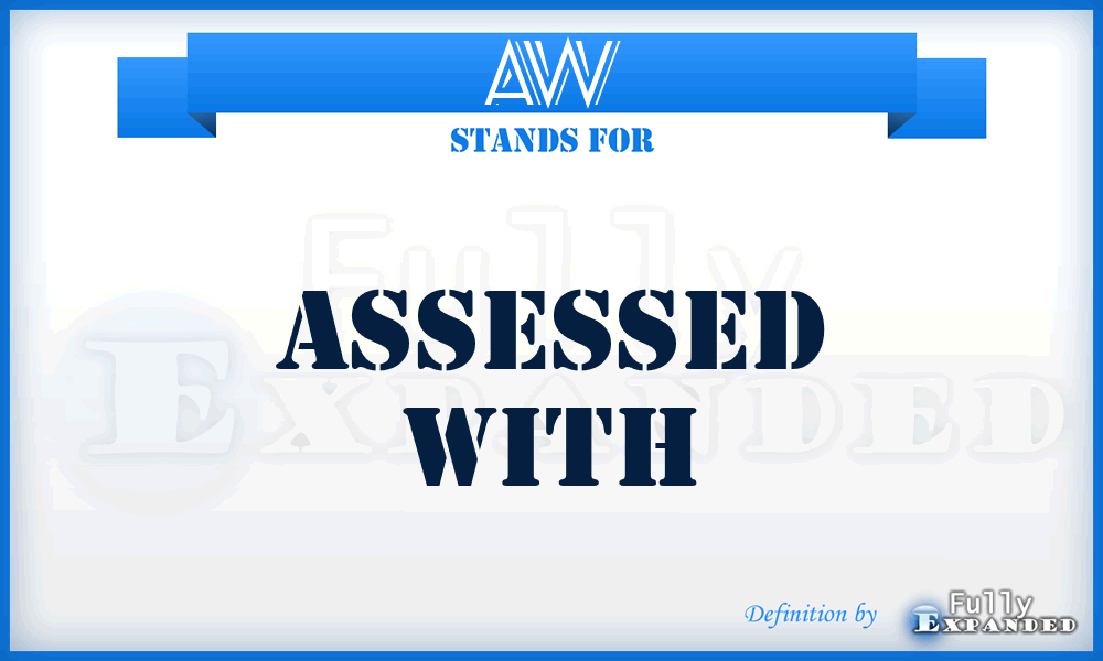 AW - Assessed With