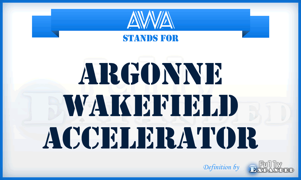 AWA - Argonne Wakefield Accelerator