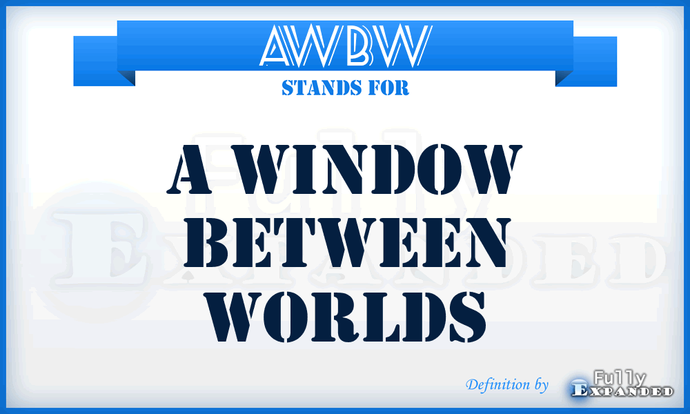 AWBW - A Window Between Worlds