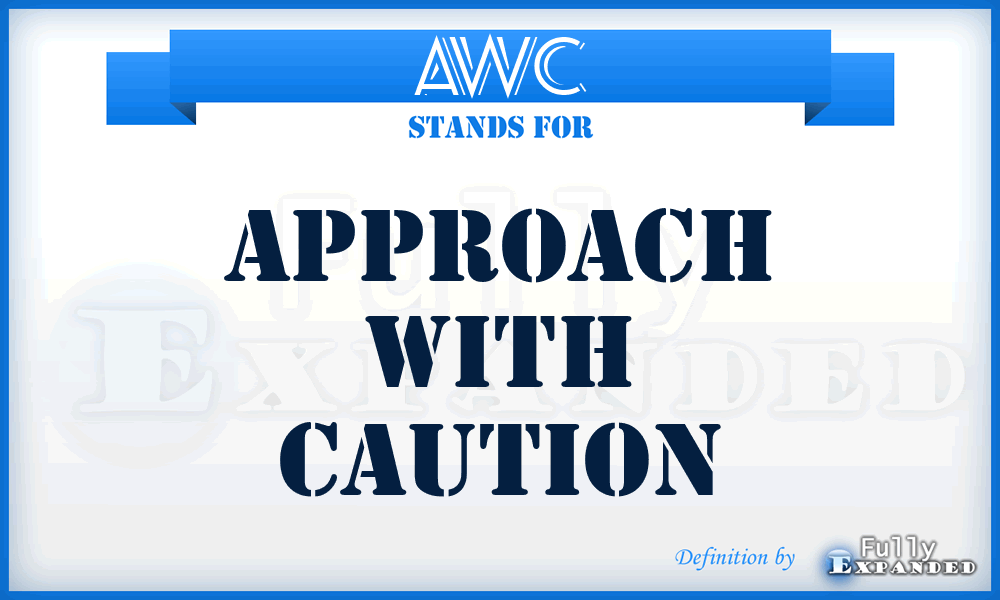 AWC - Approach With Caution