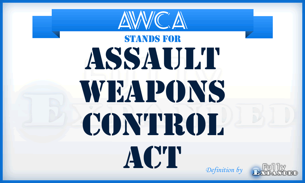 AWCA - Assault Weapons Control Act