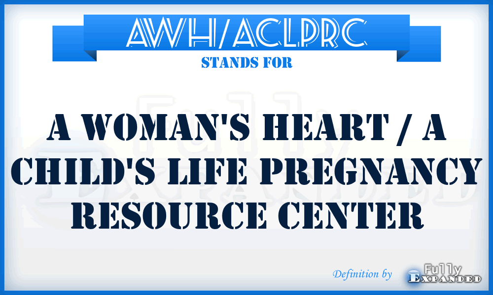 AWH/ACLPRC - A Woman's Heart / A Child's Life Pregnancy Resource Center