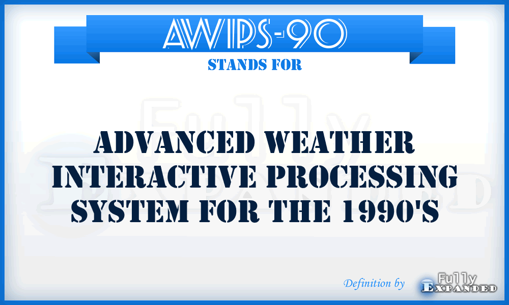 AWIPS-90 - Advanced Weather Interactive Processing System for the 1990's