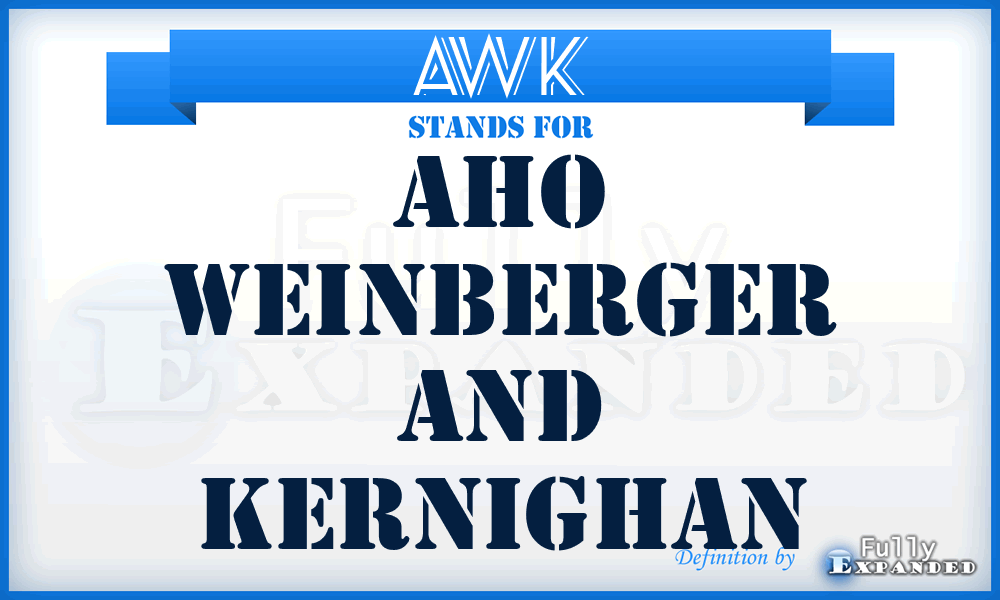 AWK - Aho Weinberger And Kernighan