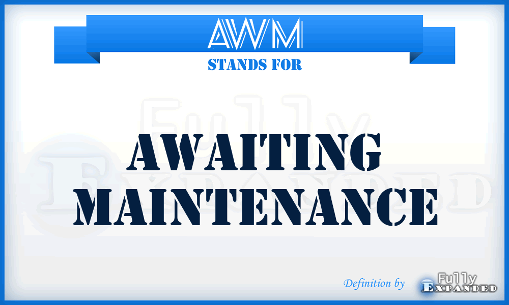 AWM - awaiting maintenance