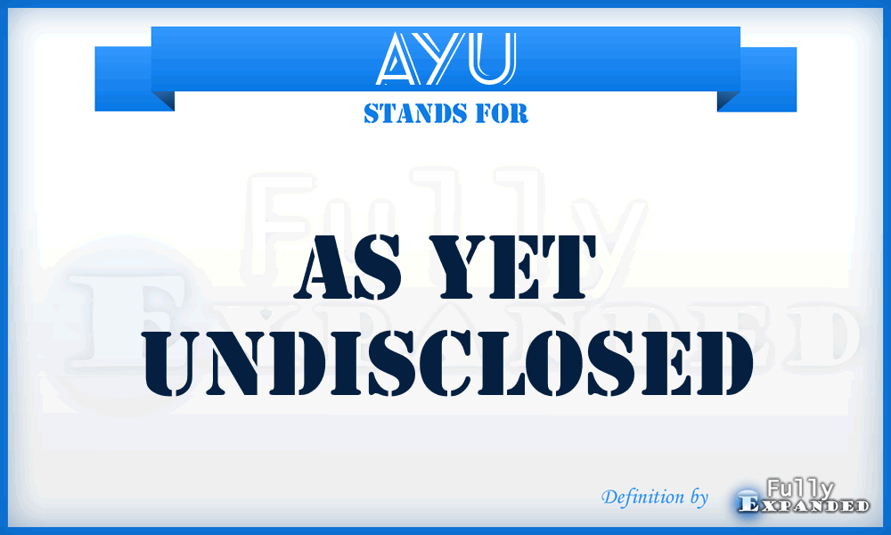 AYU - As Yet Undisclosed