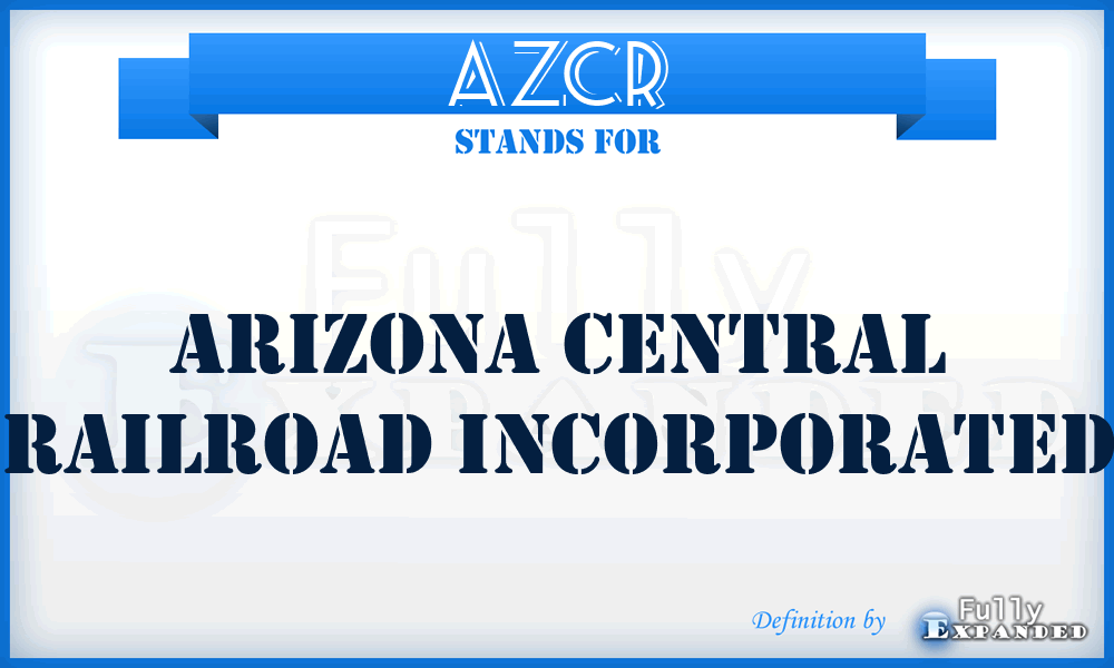 AZCR - Arizona Central Railroad Incorporated