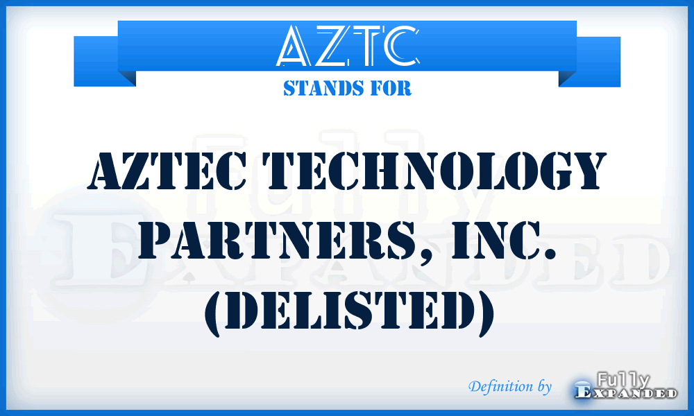 AZTC - Aztec Technology Partners, Inc. (delisted)