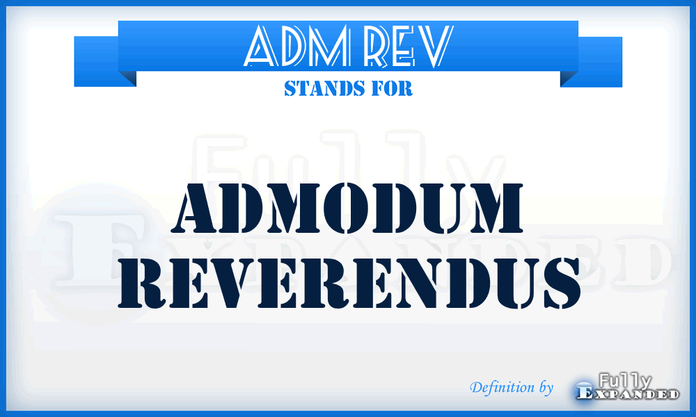 Adm Rev - Admodum Reverendus
