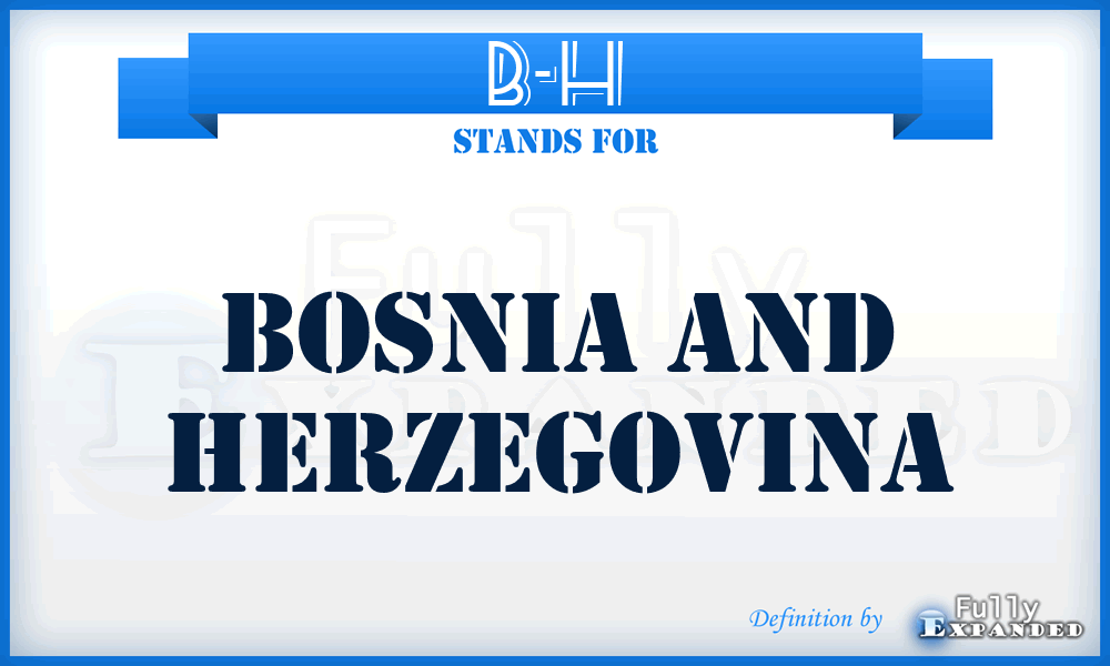 B-H - Bosnia and Herzegovina