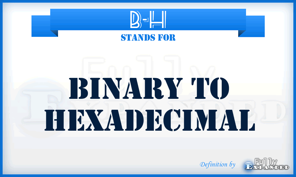 B-H - binary to hexadecimal