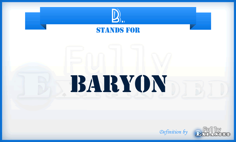 B. - Baryon