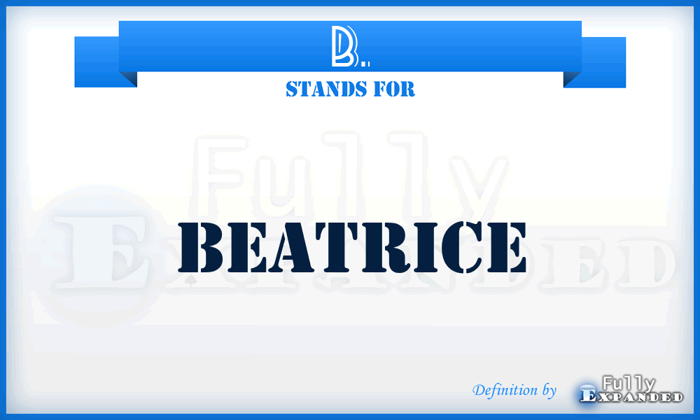 B. - Beatrice