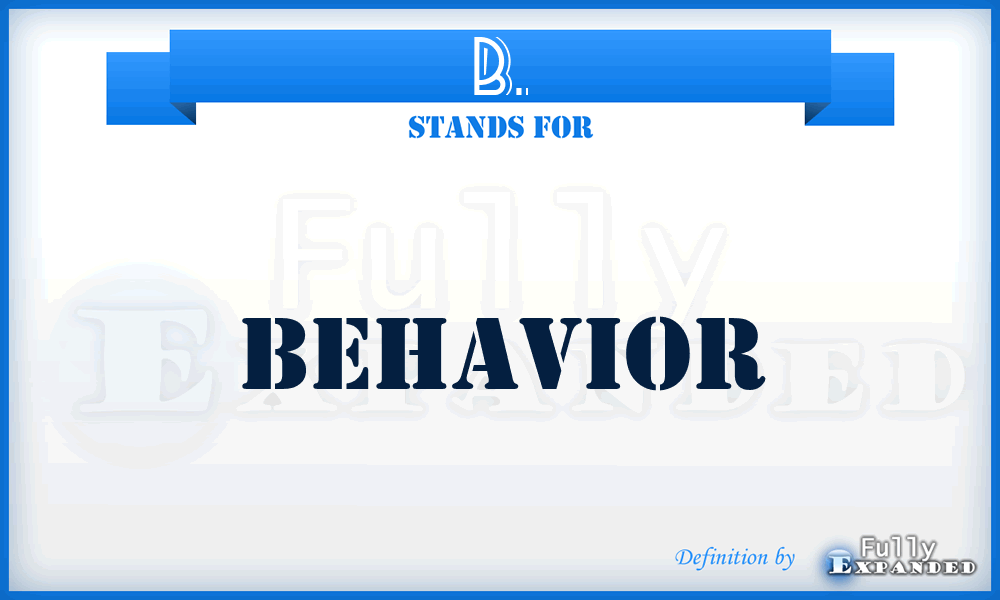 B. - Behavior