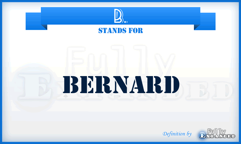 B. - Bernard