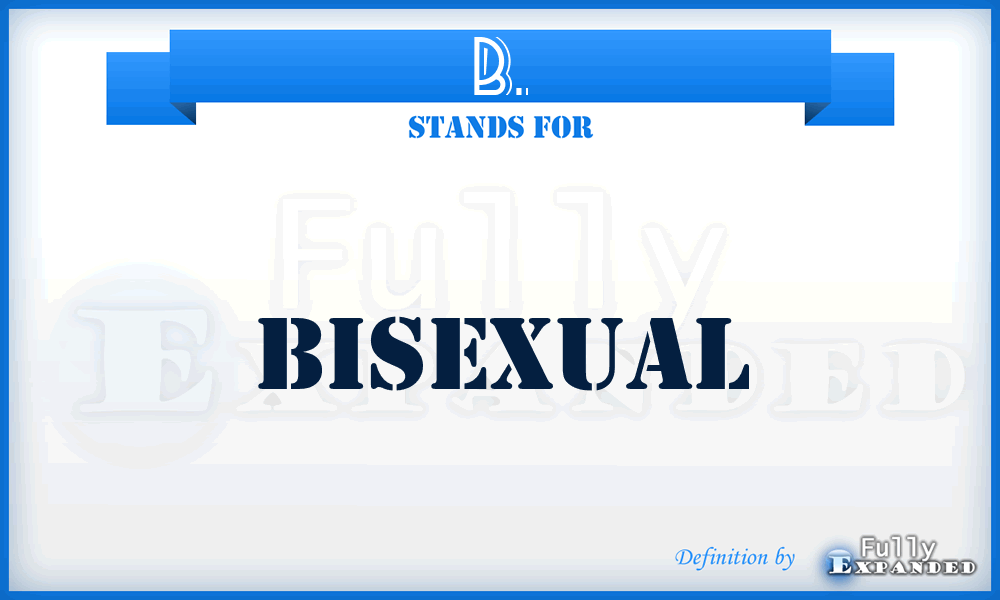 B. - Bisexual