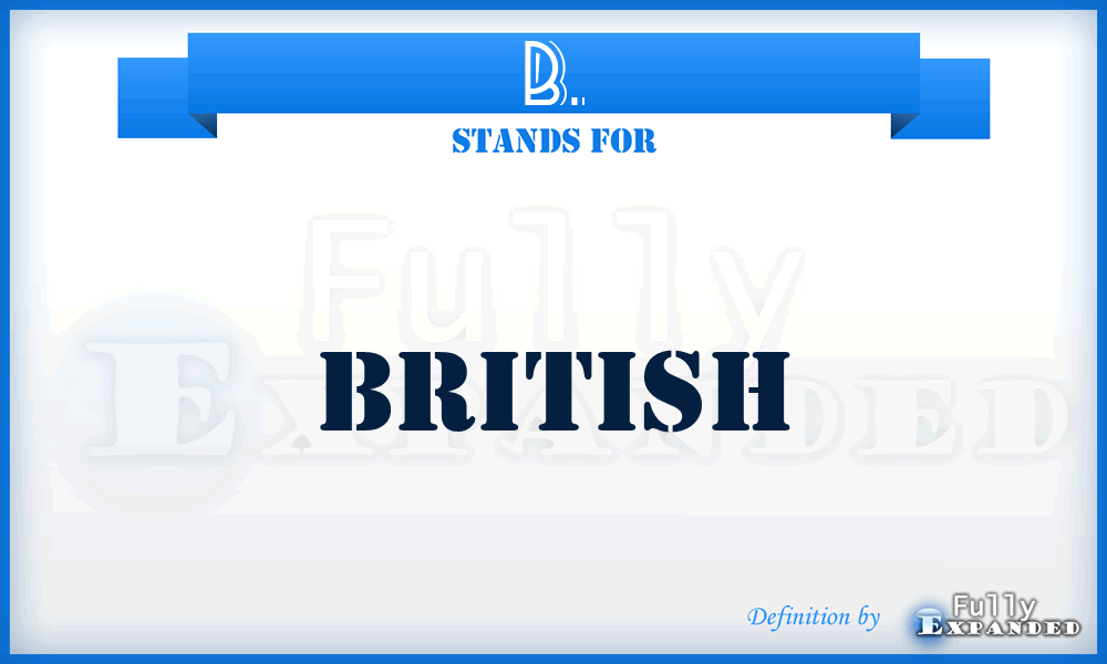 B. - British