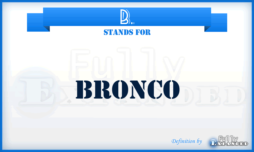 B. - Bronco