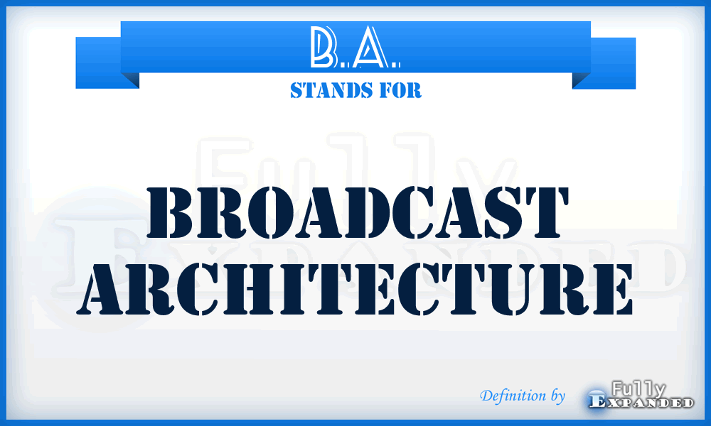 B.A. - Broadcast Architecture