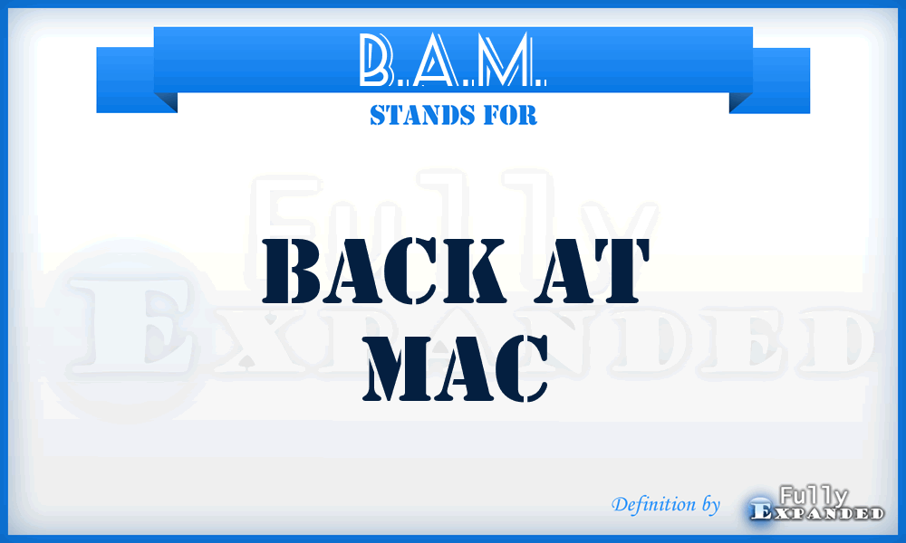 B.A.M. - Back At Mac