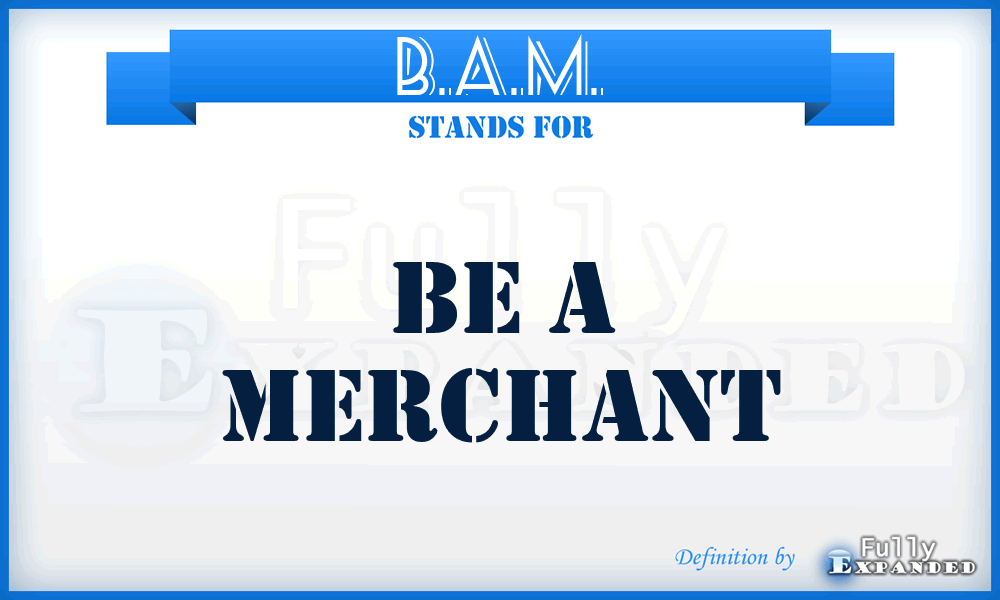 B.A.M. - Be A Merchant