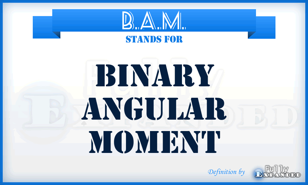 B.A.M. - Binary Angular Moment