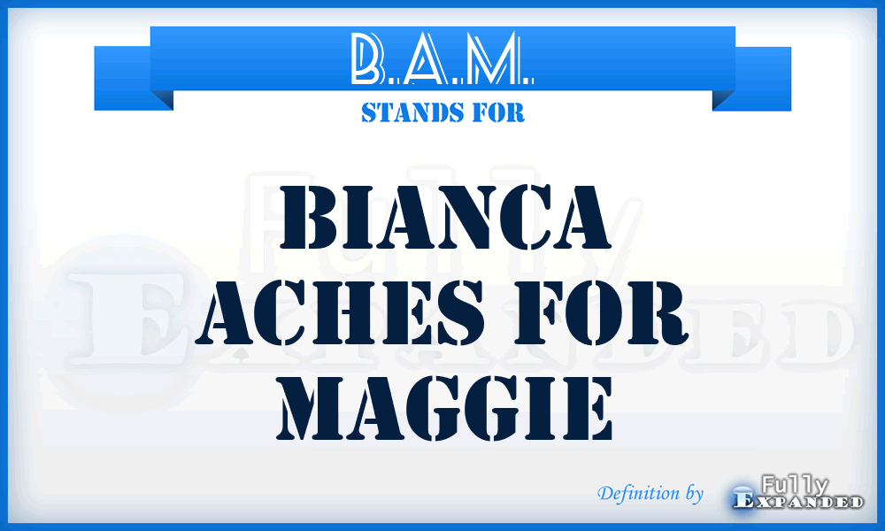 B.A.M. - Bianca Aches For Maggie