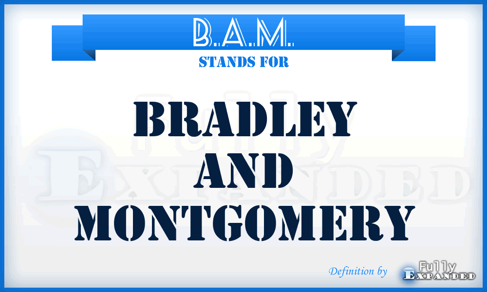 B.A.M. - Bradley and Montgomery