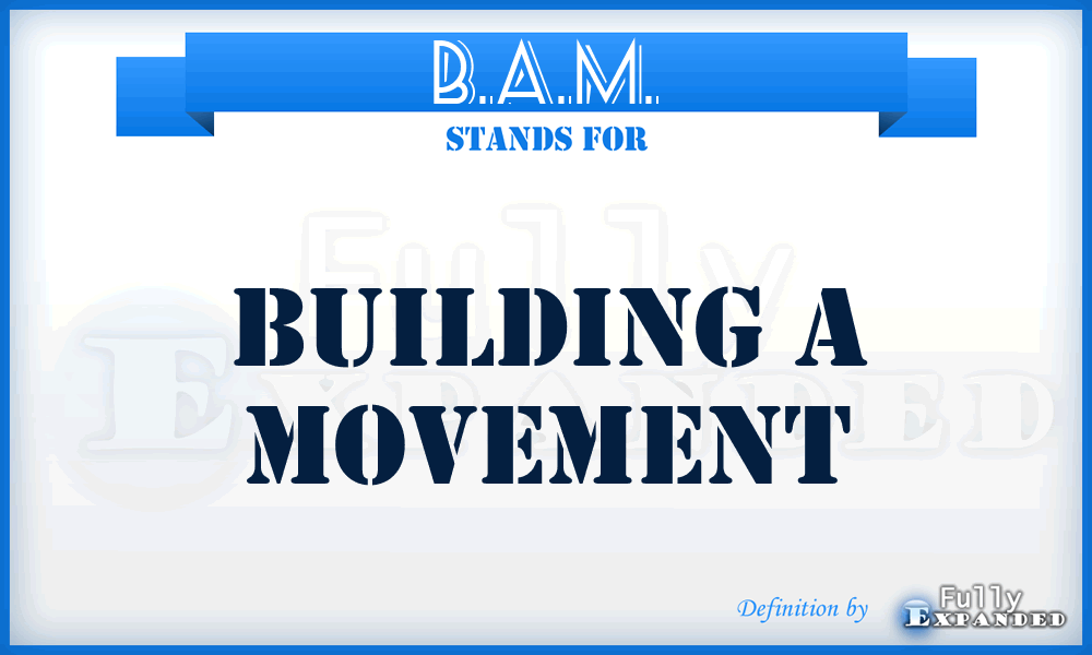 B.A.M. - Building A Movement