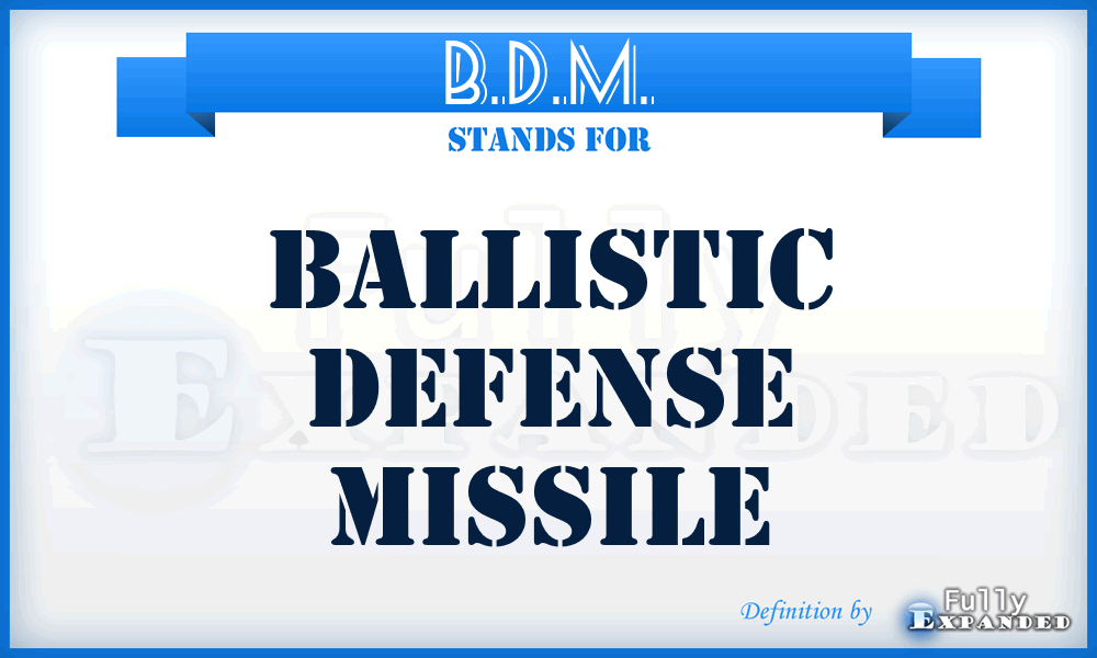 B.D.M. - Ballistic Defense Missile