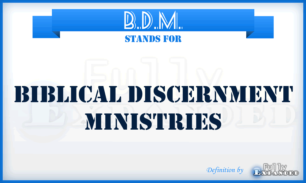 B.D.M. - Biblical Discernment Ministries