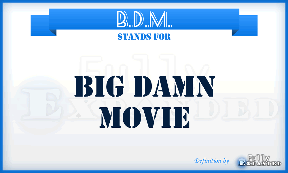 B.D.M. - Big Damn Movie