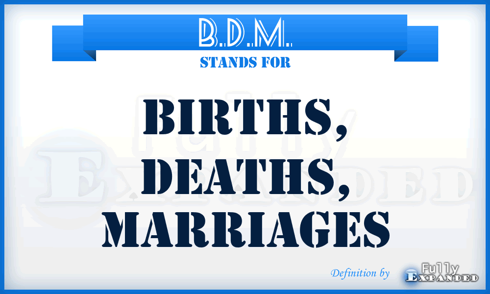 B.D.M. - Births, Deaths, Marriages