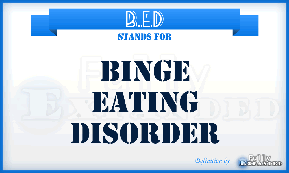 B.ED - Binge Eating Disorder