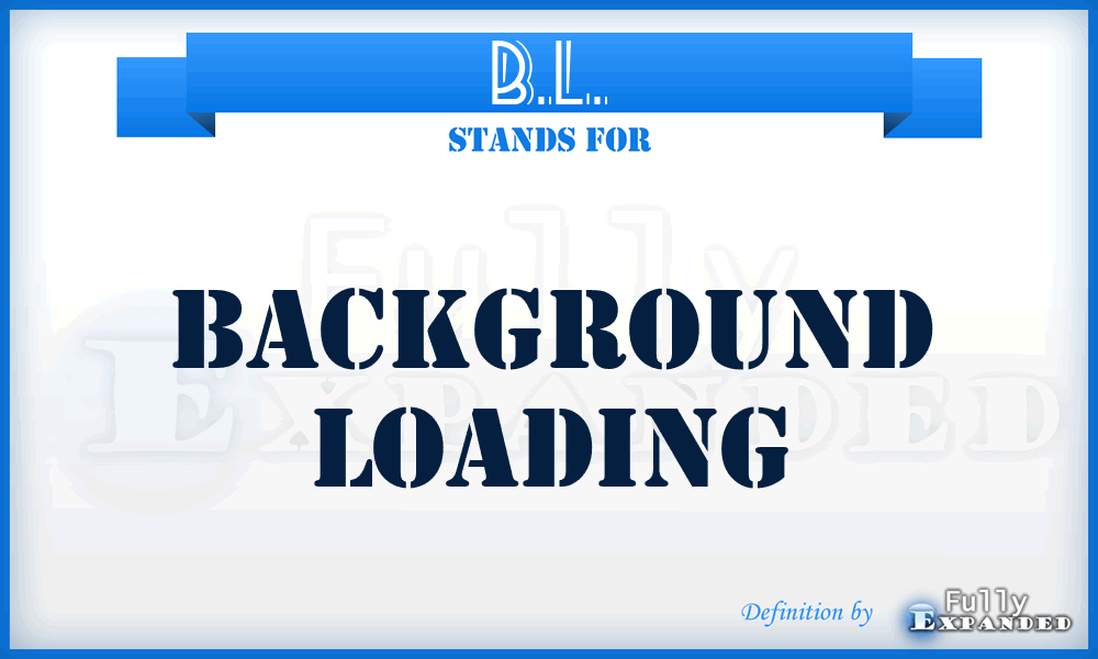 B.L. - Background Loading